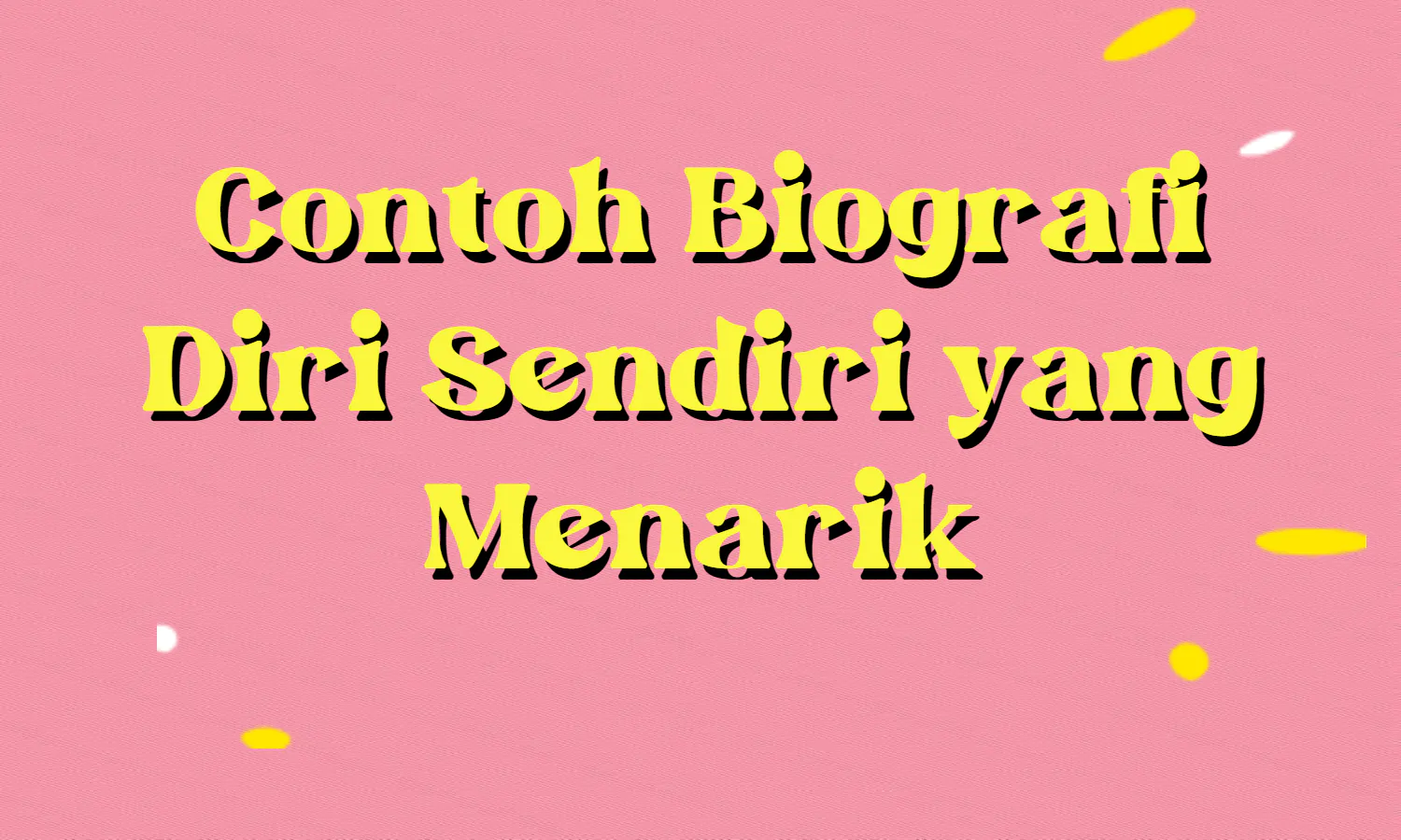 Contoh Biografi Diri Sendiri yang Menarik dan Benar