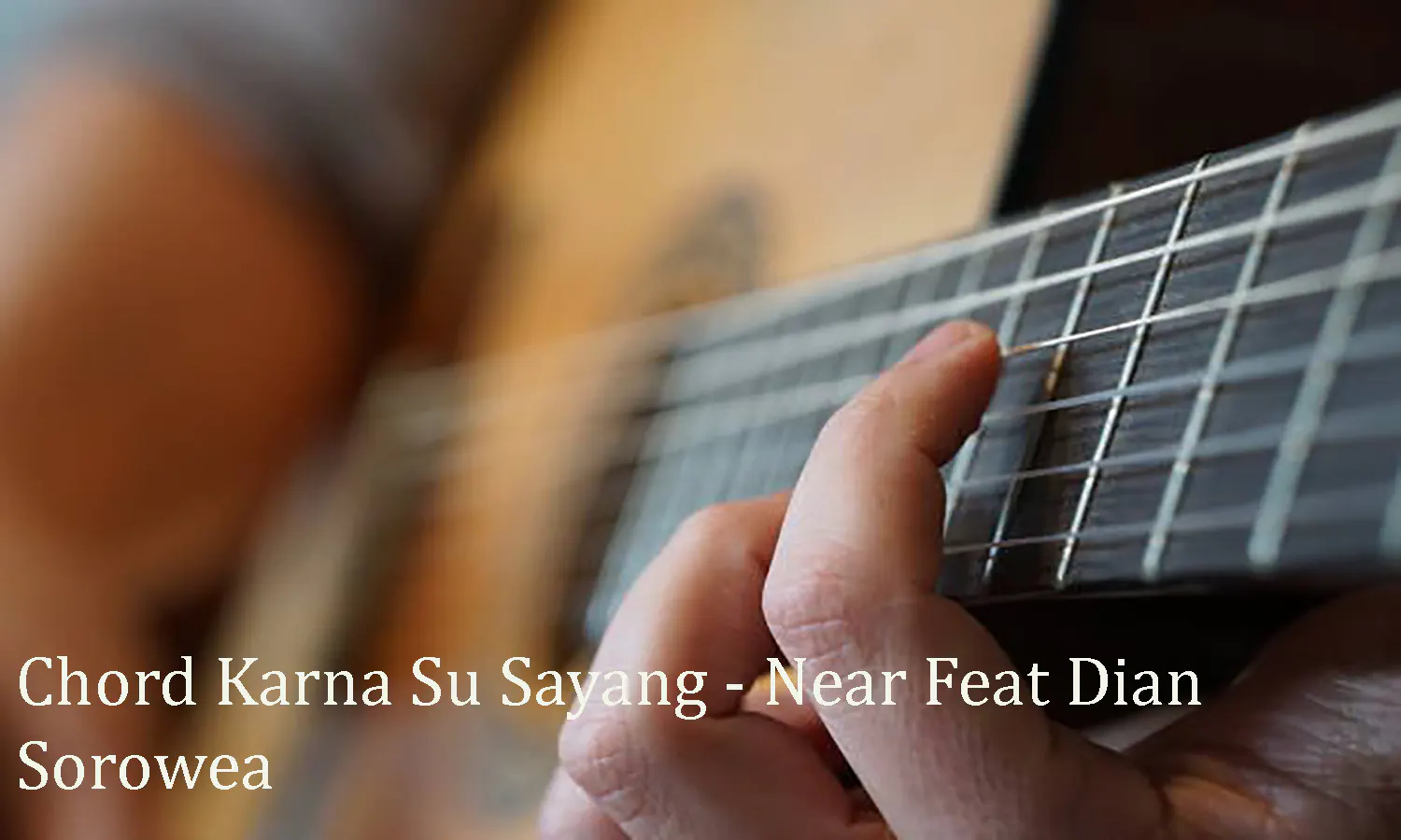 Chord Karna Su Sayang - Near Feat Dian Sorowea, Lengkap dengan Maknanya