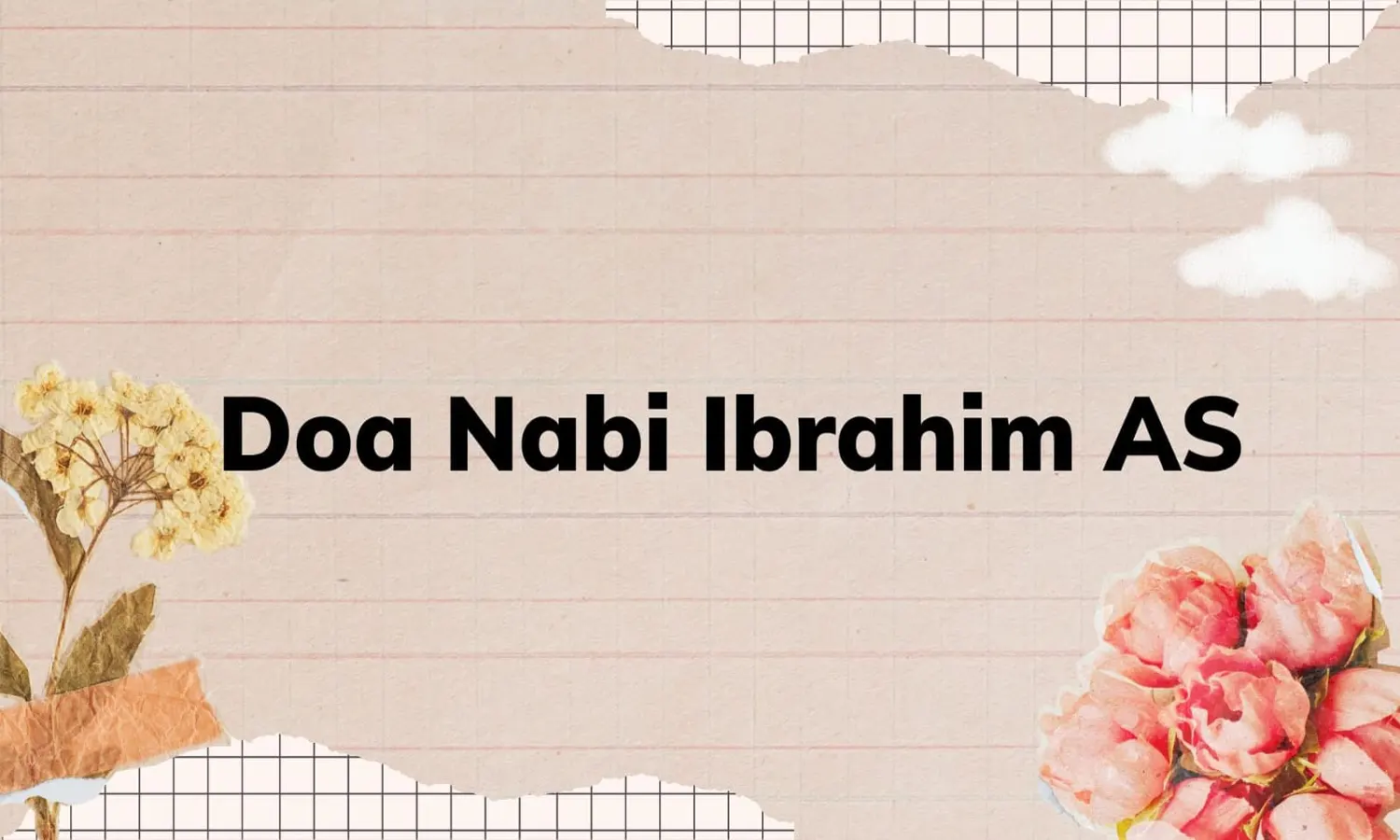 11 Doa Nabi Ibrahim AS dalam Al Quran yang Wajib Diketahui Umat Muslim