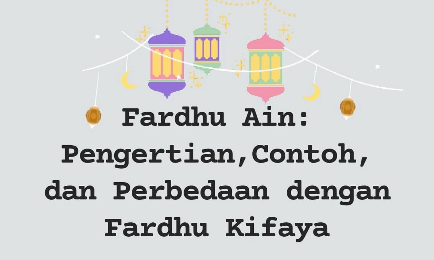Fardhu Ain: Pengertian, Contoh, dan Perbedaan dengan Fardhu Kifaya