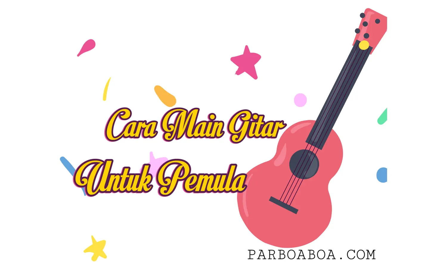 8 Cara Main Gitar Untuk Pemula, Paling Mudah dan Cepat Mahir!