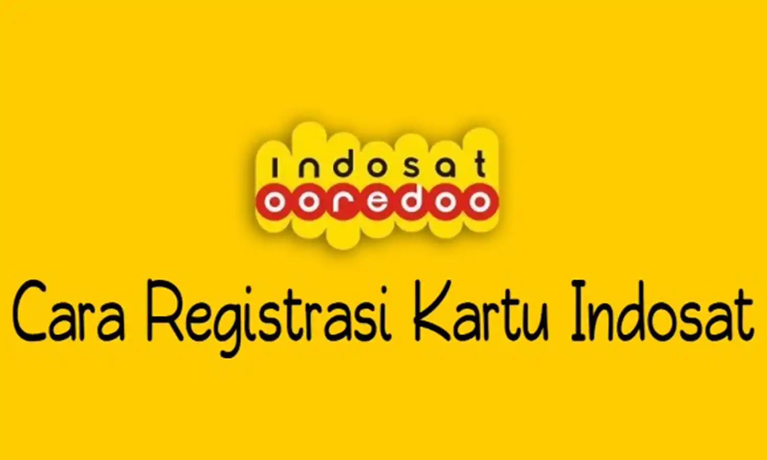 Cara Registrasi Kartu Indosat Online, Cepat dan Anti Ribet