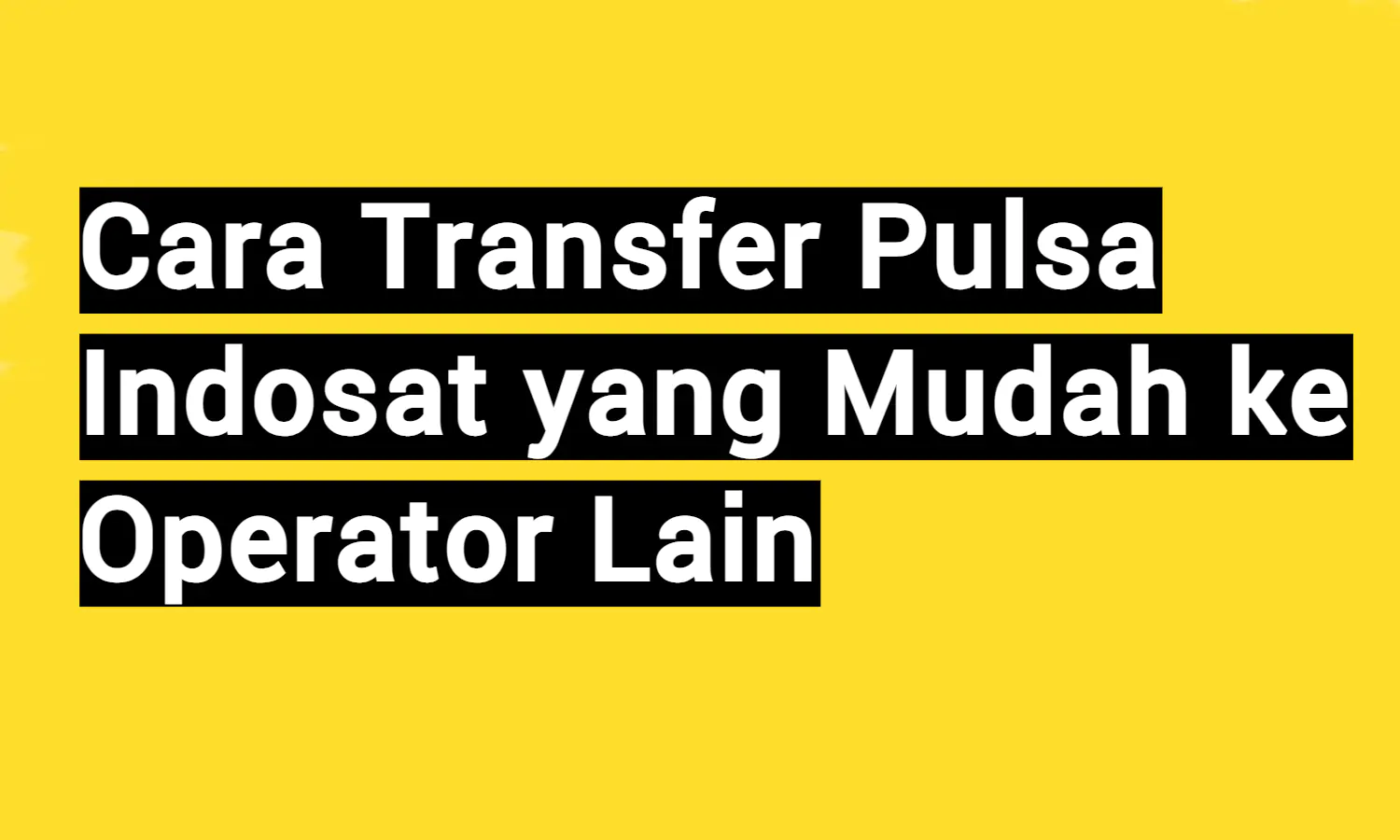 4 Cara Transfer Pulsa Indosat yang Mudah: MyIM3, SMS, Telepon, Operator Lain